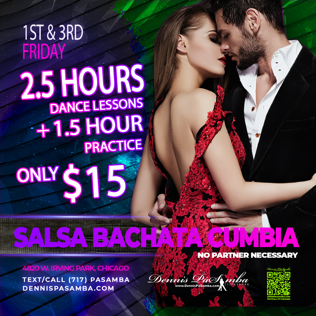 1st & 3rd Friday — 2.5 hours dance lessons plus 1.5 hour practice, only $15 — Salsa Bachata Cumbia, no partner necessary, 4820 W. Irving Park, Chicago